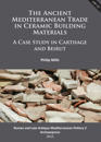 The Ancient Mediterranean Trade in Ceramic Building Materials: A Case Study in Carthage and Beirut