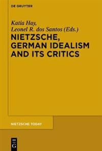 Nietzsche and German Idealism and Its Critics