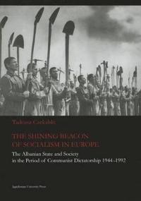 The Shining Beacon of Socialism in Europe: The Albanian State and Society in the Period of Communist Dictatorship, 1944-1992