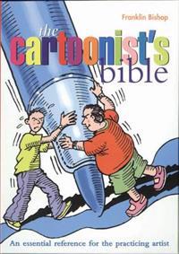 The Cartoonist's Bible: An Essential Reverence for the Practicing Artist