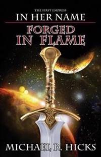 Forged in Flame (in Her Name: The First Empress, Book 2)