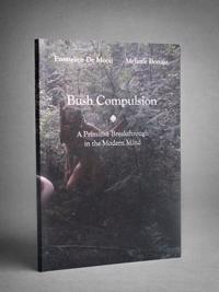 Bush compulsion : a primitive breakthrough in the modern mind