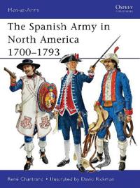 The Spanish Army in North America 1700-1783