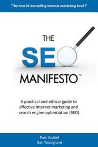 The Seo Manifesto: A Practical and Ethical Guide to Internet Marketing and Search Engine Optimization (Seo).