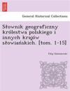 Slownik geograficzny królestwa polskiego i innych krajów slowianskich. [tom. 1-15]