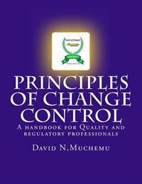Principles of Change Control: A Handbook for Quality and Regulatory Professionals