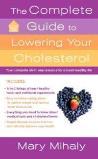The Complete Guide to Lowering Your Cholesterol: Your All-In-One Resource for a Heart-Healthy Life