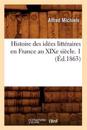Histoire Des Id?es Litt?raires En France Au XIXe Si?cle. 1 (?d.1863)