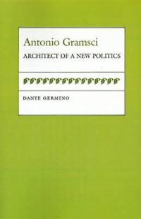 Antonio Gramsci: Architect of a New Politics