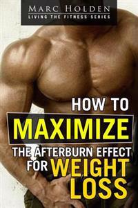 How to Maximize the Afterburn Effect for Weight Loss