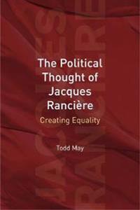 The Political Thought of Jacques Rancire: Creating Equality