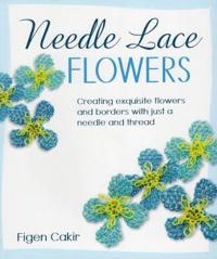 Needle Lace Flowers: Creating Exquisite Flowers and Borders with Just a Needle and Thread