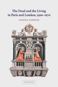 The Dead and the Living in Paris and London, 1500-1670