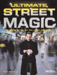 Ultimate Street Magic: Amazing Tricks for the Urban Magician
