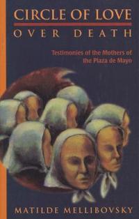 Circle of Love Over Death: The Story of the Mothers of the Plaza de Mayo