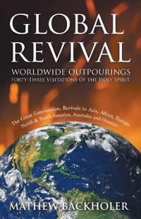 Global Revival - Worldwide Outpourings, Forty-three Visitations of the Holy Spirit