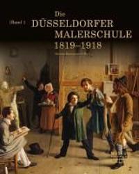 Die Düsseldorfer Malerschule und ihre internationale Ausstrahlung 1819-1918. 2 Bände