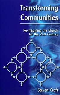 Transforming communities - re-imagining the church for the twenty-first cen