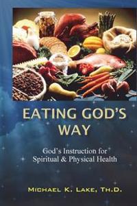 Eating God's Way: God's Instruction for Spiritual and Physical Health