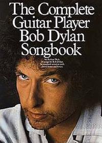The Complete Guitar Player Bob Dylan Songbook