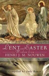 Lent And Easter Wisdom From Henri J M nouwen