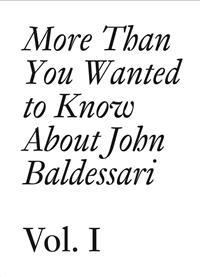 More Than You Wanted to Know About John Baldessari