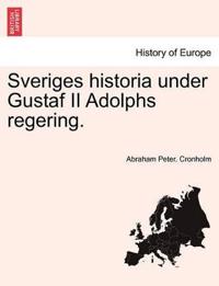 Sveriges Historia Under Gustaf II Adolphs Regering.