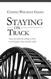 Staying on Track: Tools and Tricks for Writing a Better Research Paper Using Electronic Media