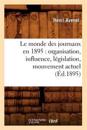 Le Monde Des Journaux En 1895: Organisation, Influence, L?gislation, Mouvement Actuel (?d.1895)