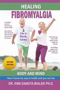 Healing Fibromyalgia: A Medical Researcher's Personal Journey Out of the Pain and Despair of Fibromyalgia
