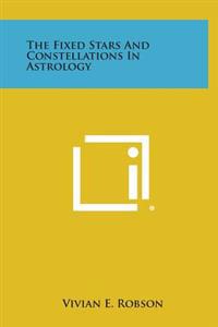 The Fixed Stars and Constellations in Astrology