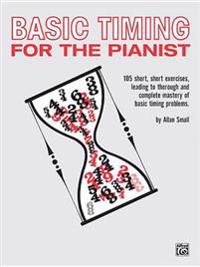 Basic Timing for Pianists: 105 Short, Short Exercises, Leading to Thorough and Complete Mastery of Basic Timing Problems