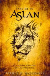 Take Me to Aslan: CS Lewis and the Art of Trusting