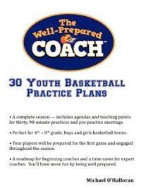 The Well-Prepared Coach - 30 Youth Basketball Practice Plans