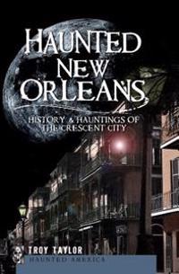Haunted New Orleans:: History & Hauntings of the Crescent City