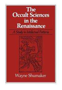 Occult Sciences in the Renaissance: A Study in Intellectual Patterns