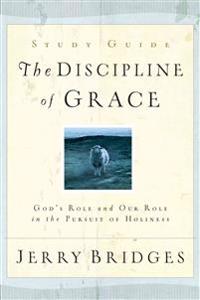 The Discipline of Grace: God's Role and Our Role in the Pursuit of Holiness