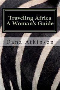 Traveling Africa: A Woman's Guide