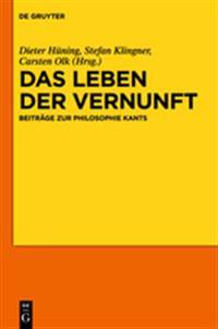 Das Leben Der Vernunft: Beitrage Zur Philosophie Kants