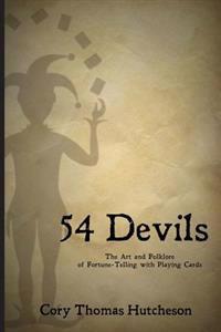 Fifty-Four Devils: The Art & Folklore of Fortune-Telling with Playing Cards