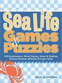 Sea Life Games & Puzzles: 100 Brainteasers, Word Games, Jokes & Riddles, Picture Puzzles, Matches & Logic Tests