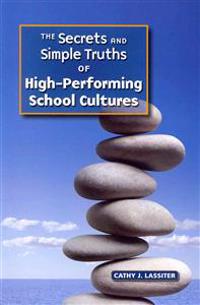 The Secrets and Simple Truths of High-Performing School Cultures