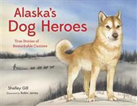 Alaska's Dog Heroes: True Stories of Remarkable Canines