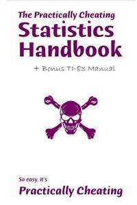 The Practically Cheating Statistics Handbook + Bonus Ti-83 Manual