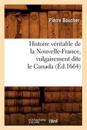 Histoire V?ritable de la Nouvelle-France, Vulgairement Dite Le Canada (?d.1664)