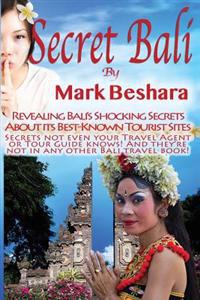 Secret Bali: Revealing Bali's Shocking Secrets about Its Best-Known Tourist Sites