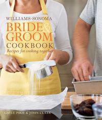 Williams-Sonoma Bride & Groom Cookbook: Recipes for Cooking Together