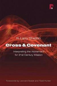 Cross and Covenant: Interpreting the Atonement for 21st Century Mission