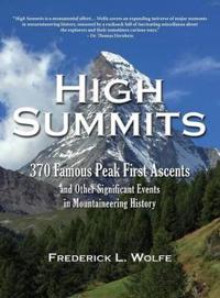High Summits: 370 Famous Peak First Ascents and Other Significant Events in Mountaineering History