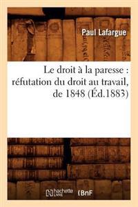 Le Droit a la Paresse: Refutation Du Droit Au Travail, de 1848 (Ed.1883)